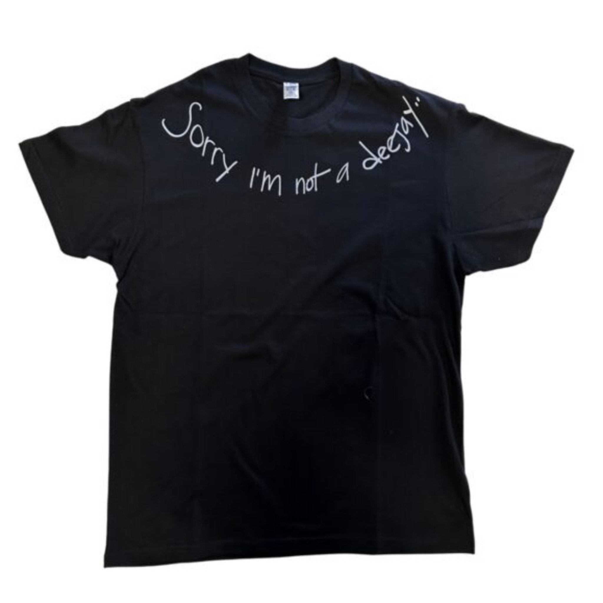 Sorry I'm Not A Deejay T-Shirt - New - Sorry I'm Not A Deejay
